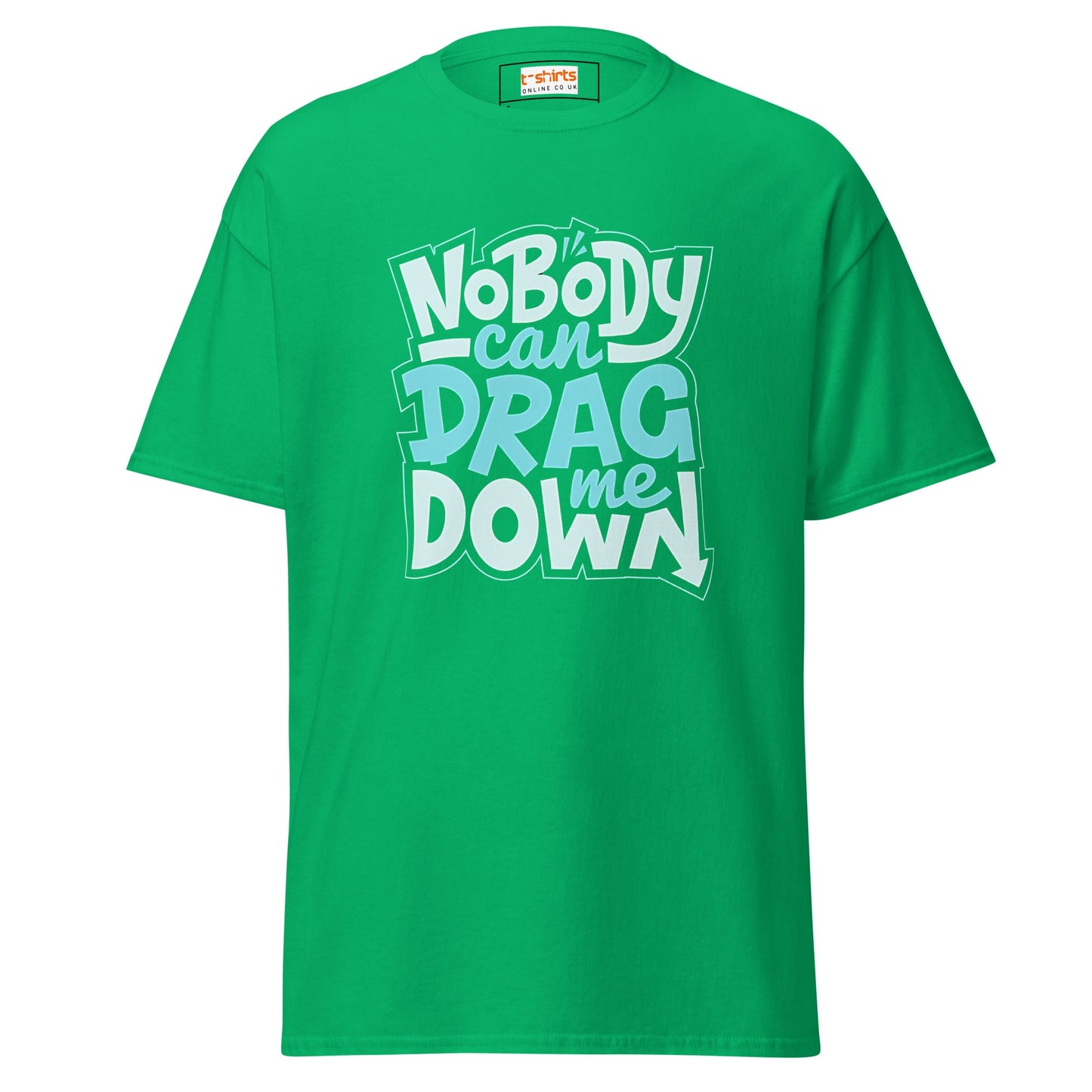 Nobody Can Drag Me Down | Positive T-Shirt - Irish Green - T-Shirts Online