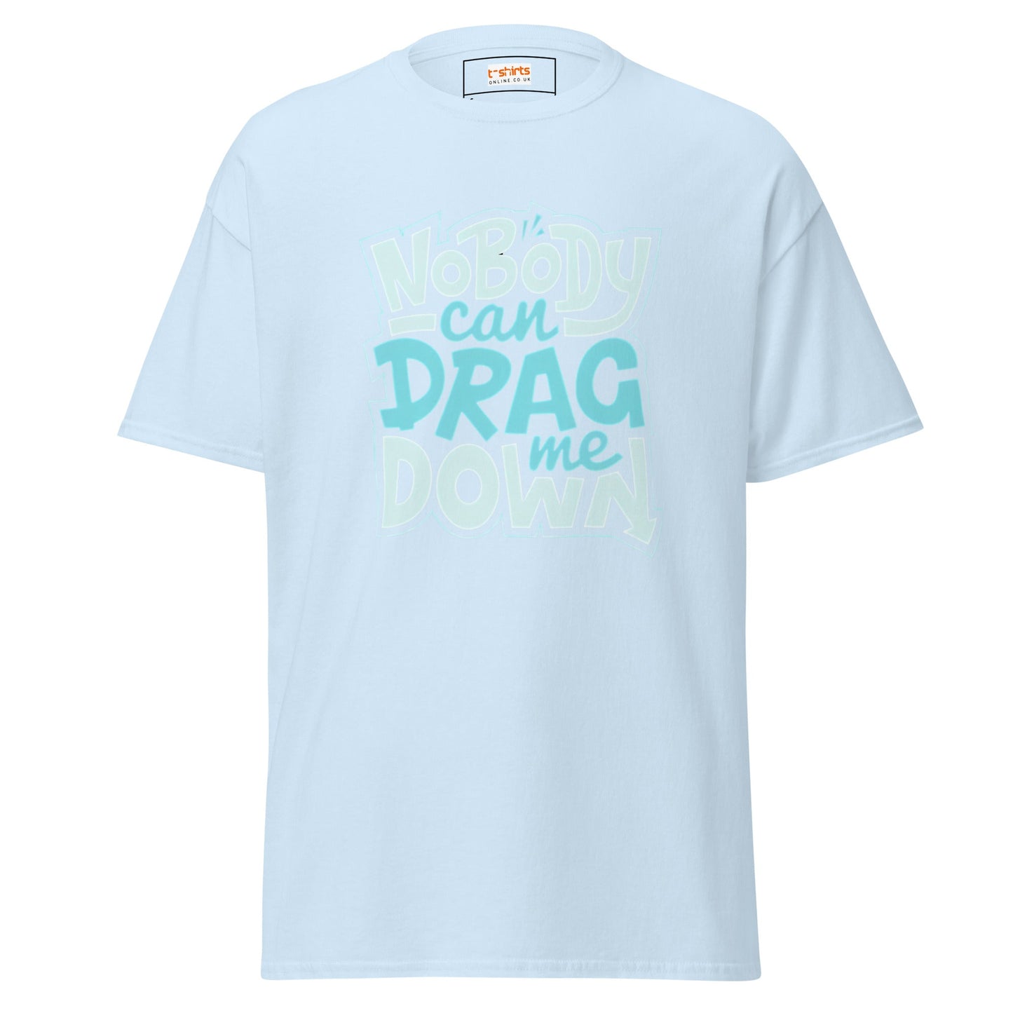 Nobody Can Drag Me Down | Positive T-Shirt - Light Blue - T-Shirts Online