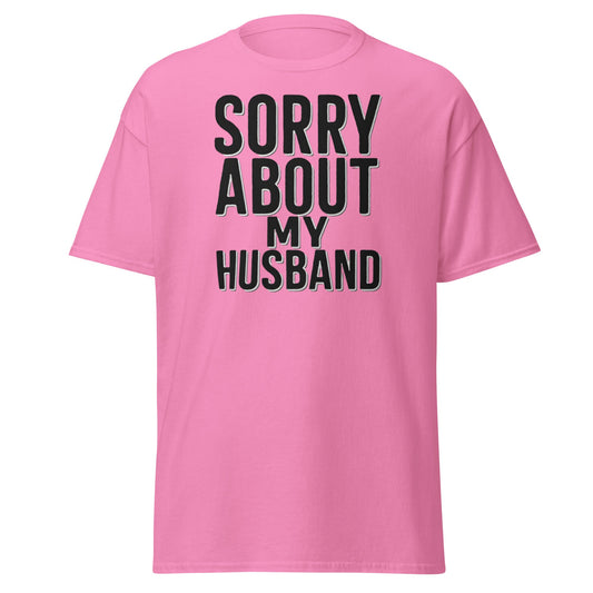 Sorry About My Husband T-Shirt - Funny Sarcastic Wife Tee - Azalea - T-Shirts Online