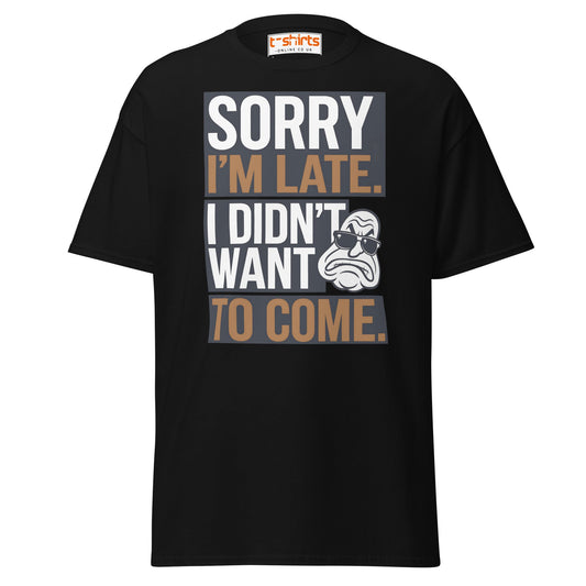 Sorry I’m Late T-Shirt | Funny Sarcastic Quote Tee - Black - T-Shirts Online