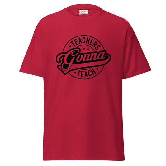 Teachers Gonna Teach | Teacher T-Shirt - Cardinal - T-Shirts Online