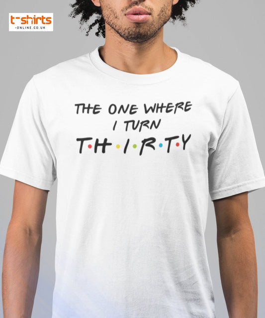 The One Where I Turn Thirty T-Shirt – Funny Birthday Tee - Red - T-Shirts Online