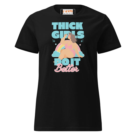 Thick Girls Do It Better T-Shirt | Women's Soft Semi - Fitted Tee - Black - T-Shirts Online
