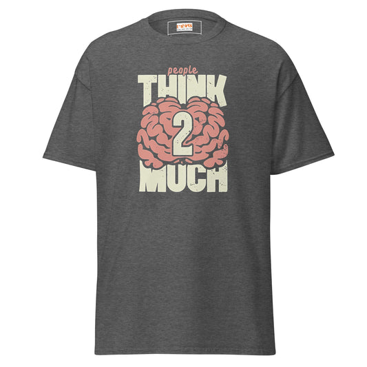 Think 2 Much | Graphic T-Shirt - Dark Heather - T-Shirts Online