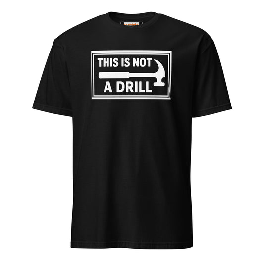 This is Not a Drill T-Shirt | Hilarious Tool Pun Tee - Black - T-Shirts Online