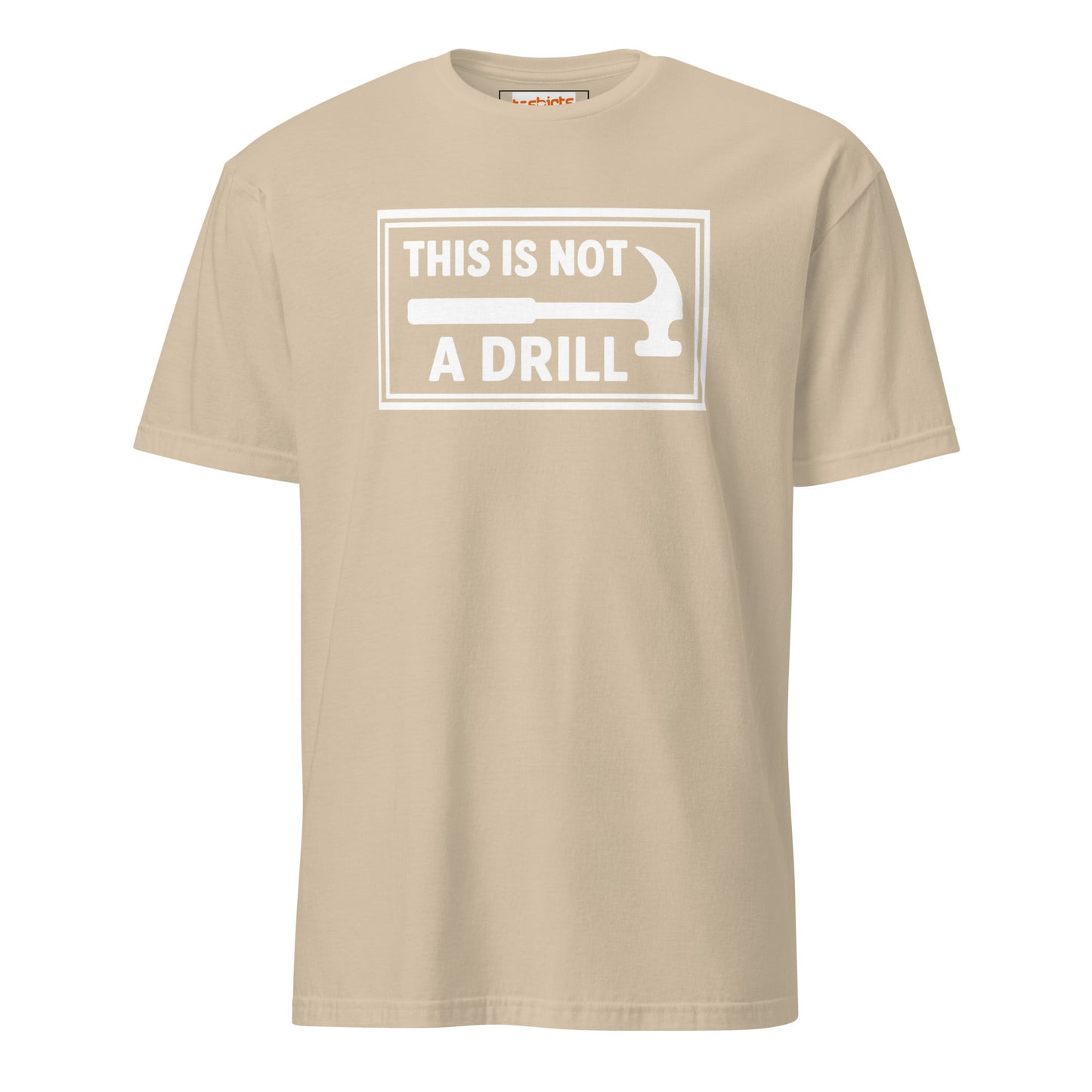 This is Not a Drill T-Shirt | Hilarious Tool Pun Tee - Sand - T-Shirts Online