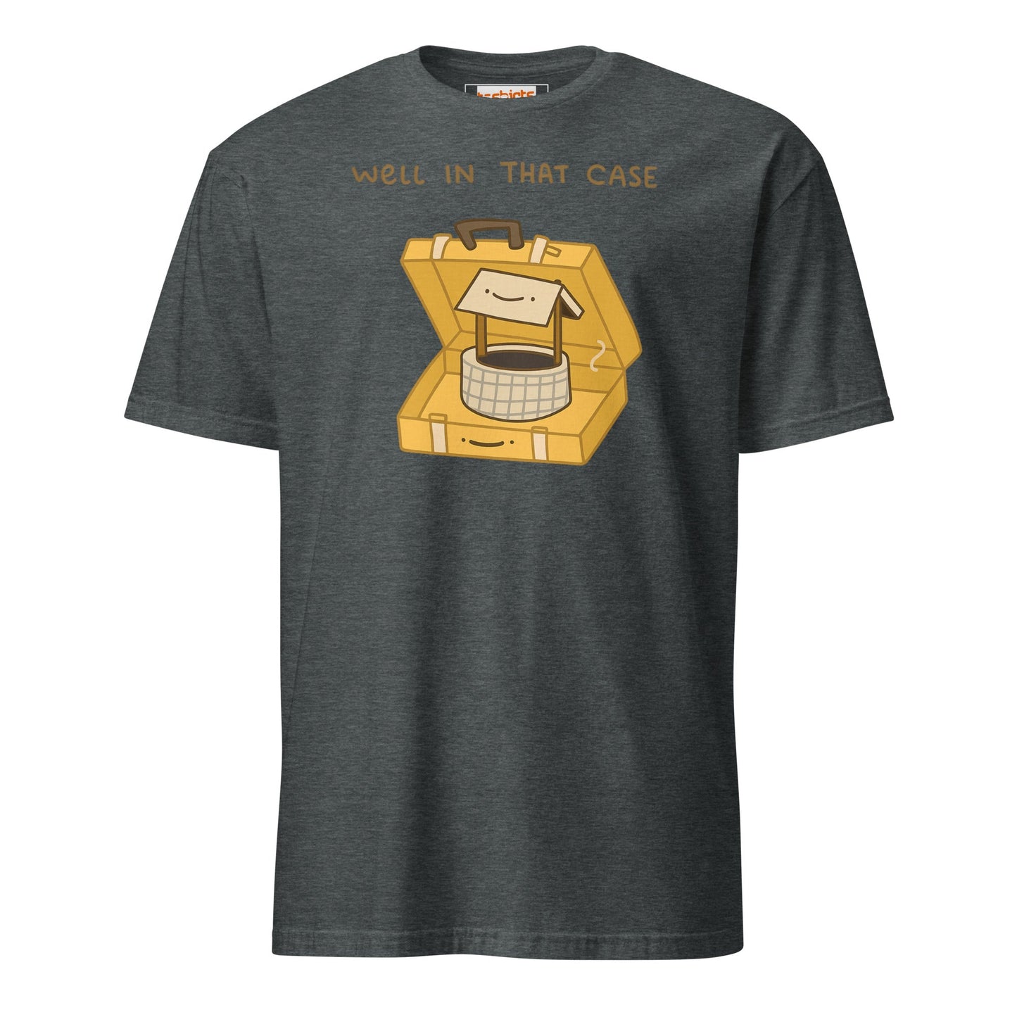 Well in that Case T-Shirt | Funny Wordplay Tee - Dark Heather - T-Shirts Online