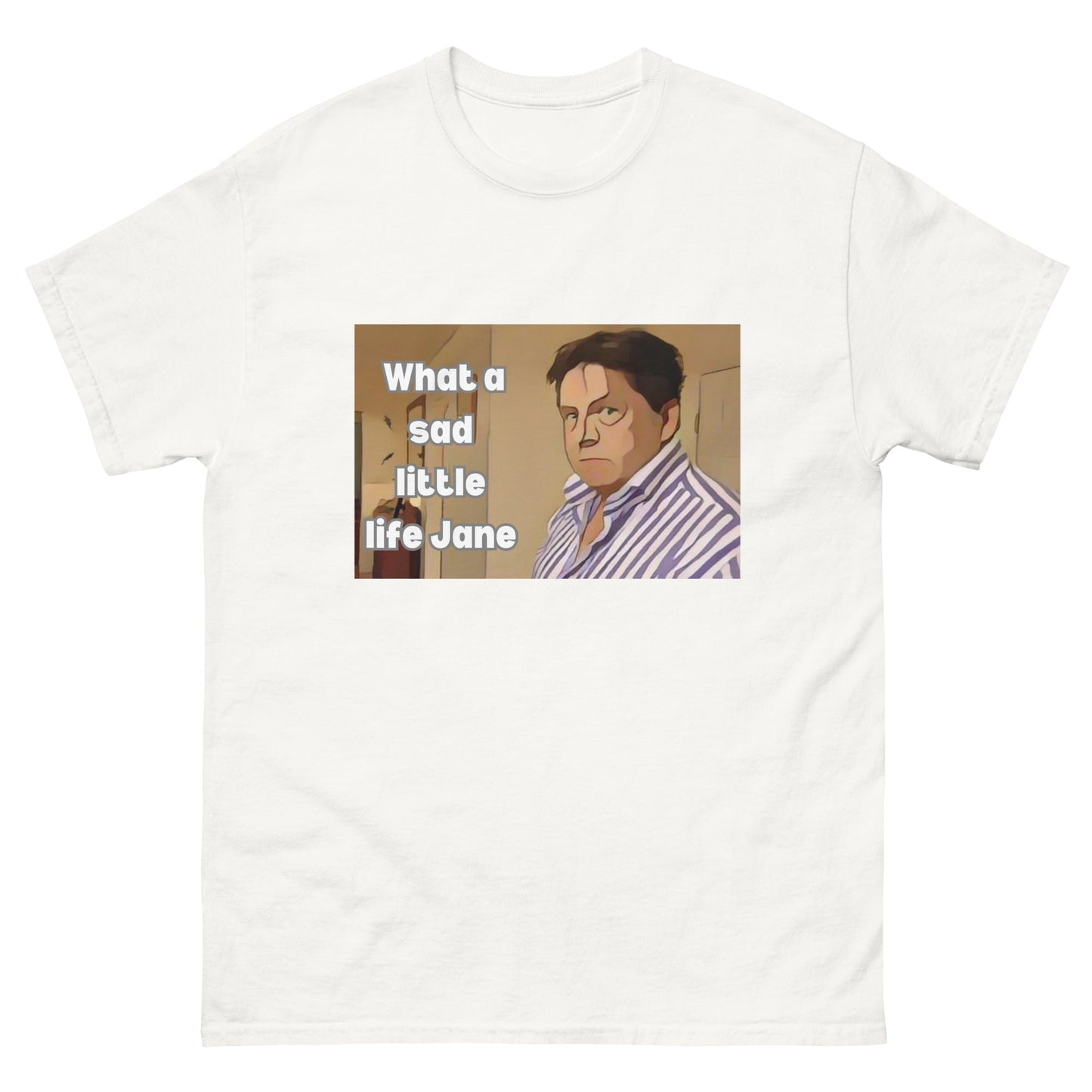 What a Sad Little Life Jane | Classic TV T-Shirt - T-Shirts Online