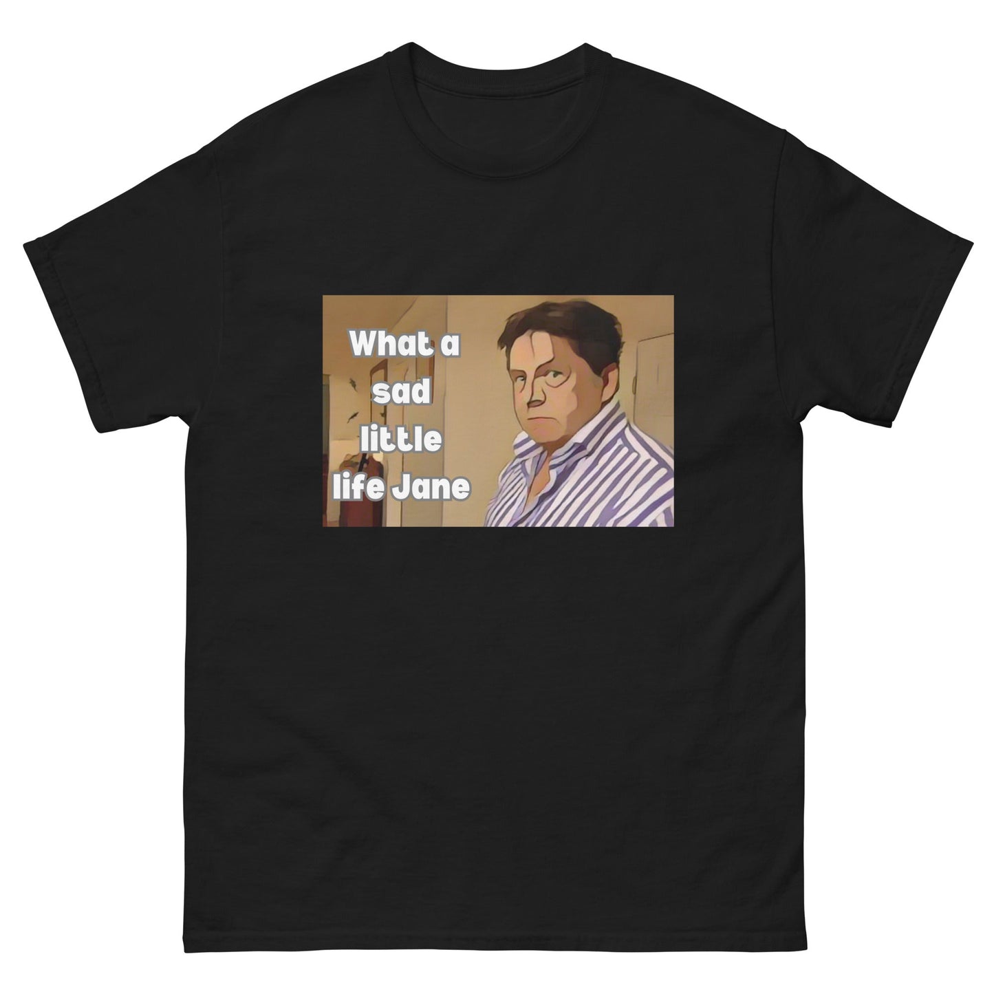 What a Sad Little Life Jane | Classic TV T-Shirt - Black - T-Shirts Online