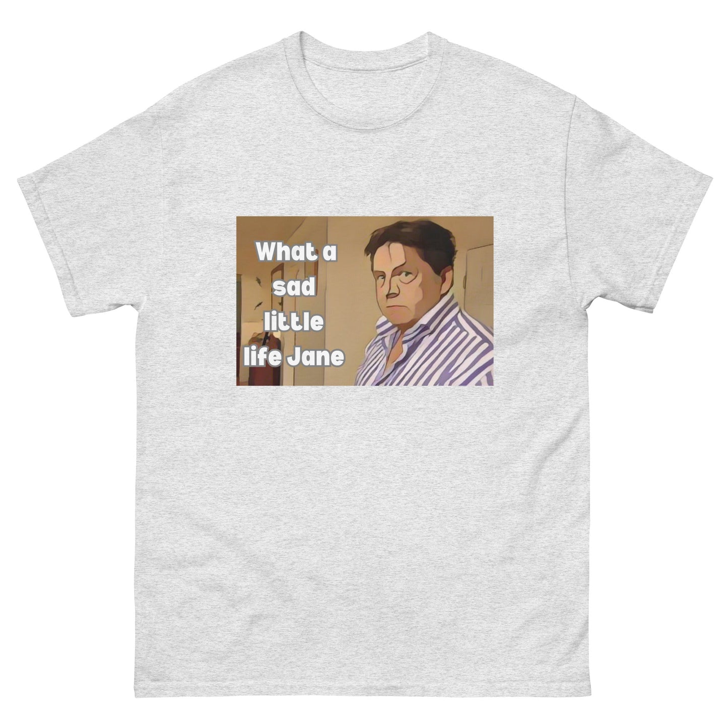 What a Sad Little Life Jane | Classic TV T-Shirt - Ash - T-Shirts Online