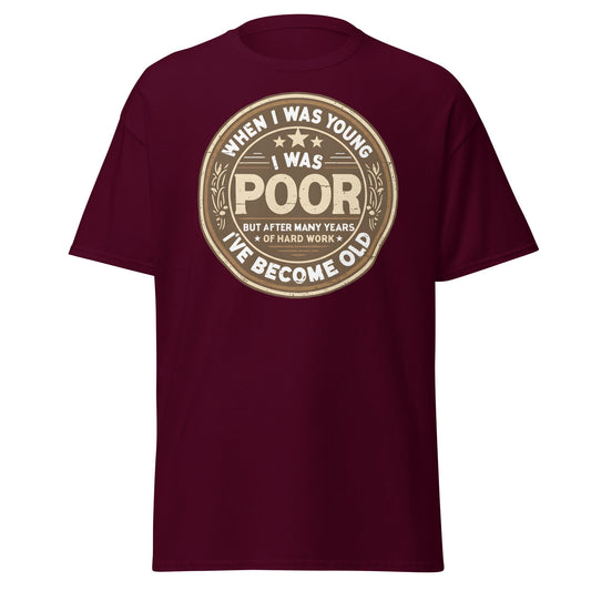 When I Was Young I Was Poor Now Old T-Shirt - Maroon - T-Shirts Online