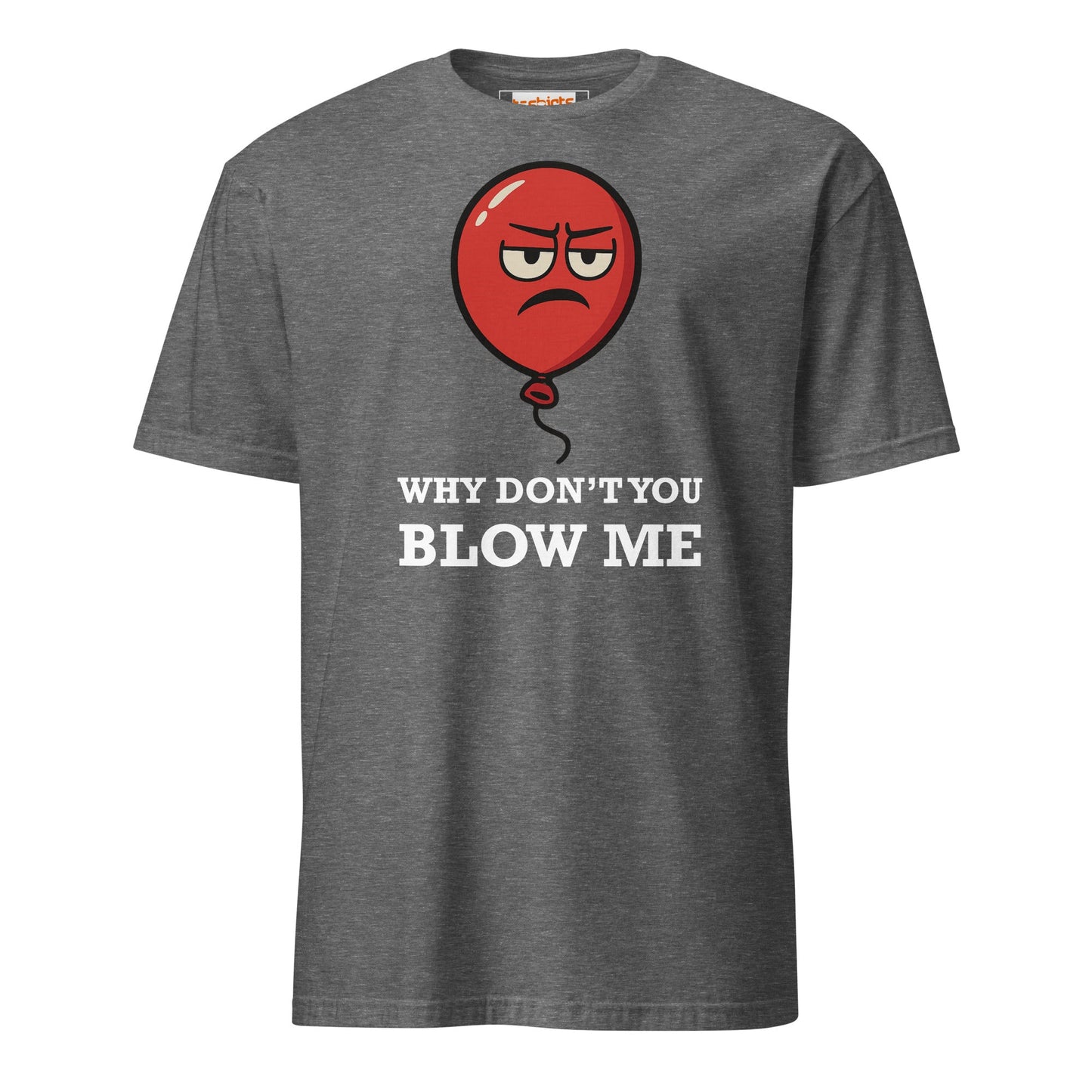 Why Don't You Blow Me T-Shirt | Adult Tee - Graphite Heather - T-Shirts Online