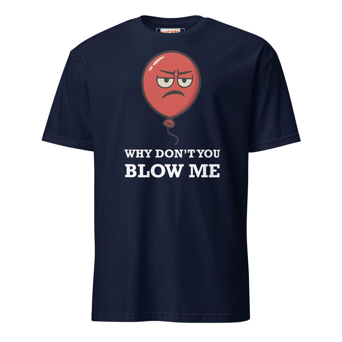 Why Don't You Blow Me T-Shirt | Adult Tee - Navy - T-Shirts Online