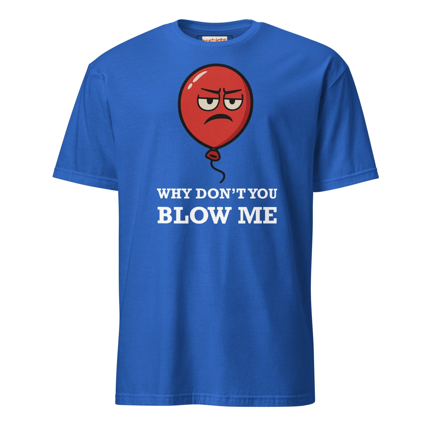 Why Don't You Blow Me T-Shirt | Adult Tee - Royal - T-Shirts Online