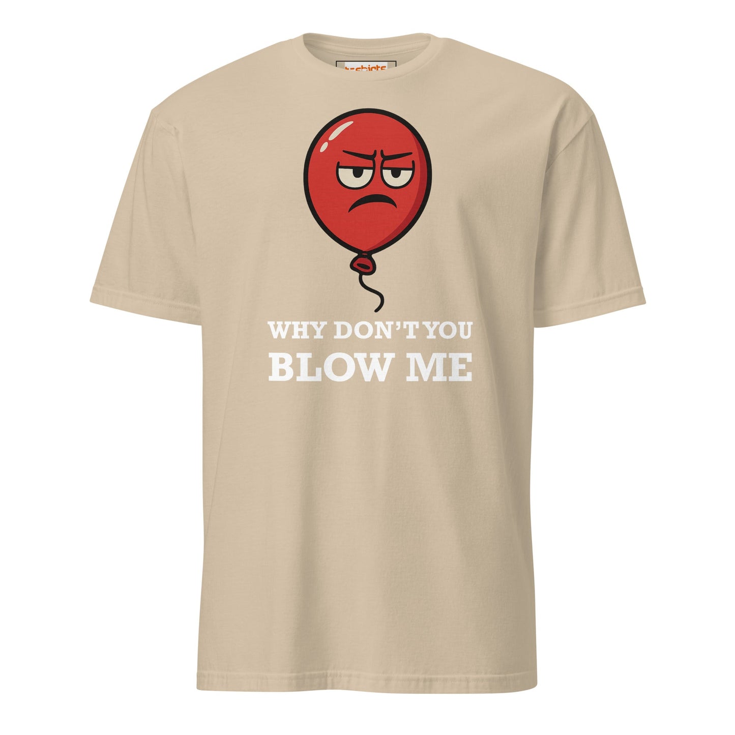 Why Don't You Blow Me T-Shirt | Adult Tee - Sand - T-Shirts Online