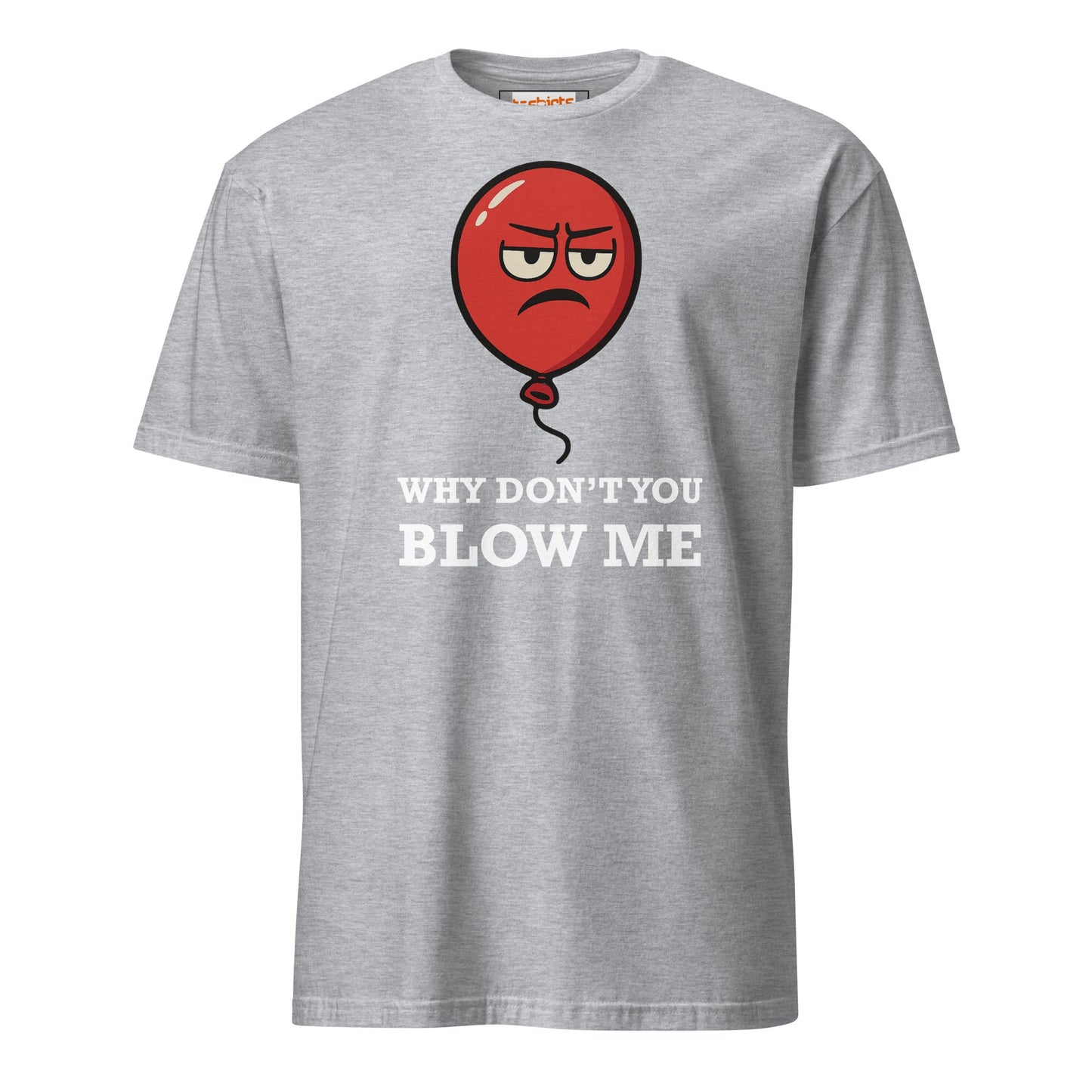 Why Don't You Blow Me T-Shirt | Adult Tee - Sport Grey - T-Shirts Online