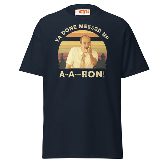 Ya Done Messed Up A - A - Ron Funny T-Shirt - Navy - T-Shirts Online