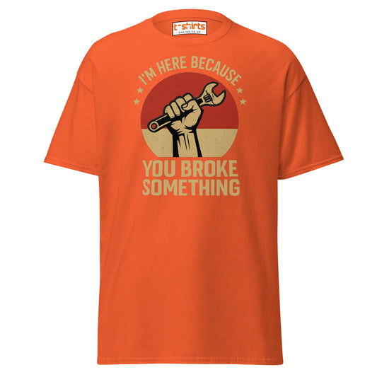 You Broke Something T-Shirt – Fixer’s Propaganda Tee - Orange - T-Shirts Online