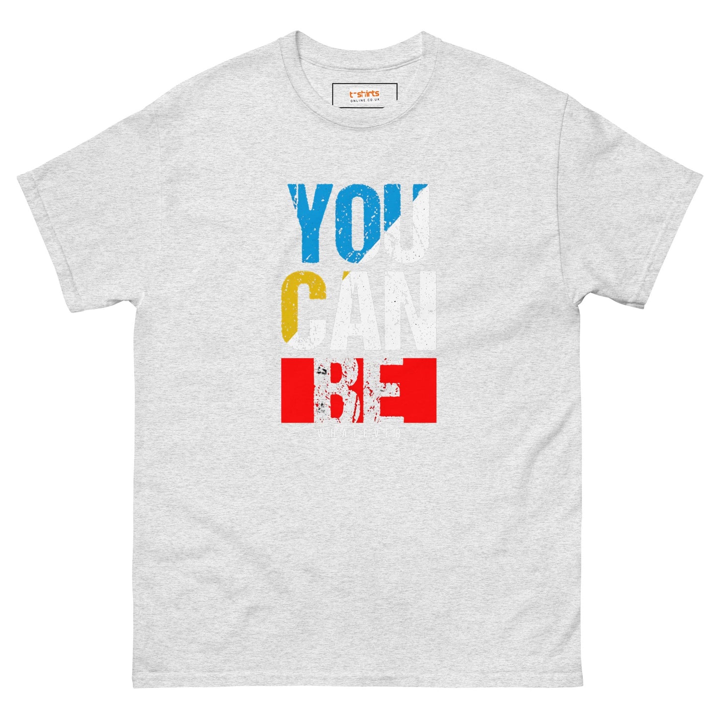 You Can Be Whatever | Positivity T-Shirt - Ash - T-Shirts Online