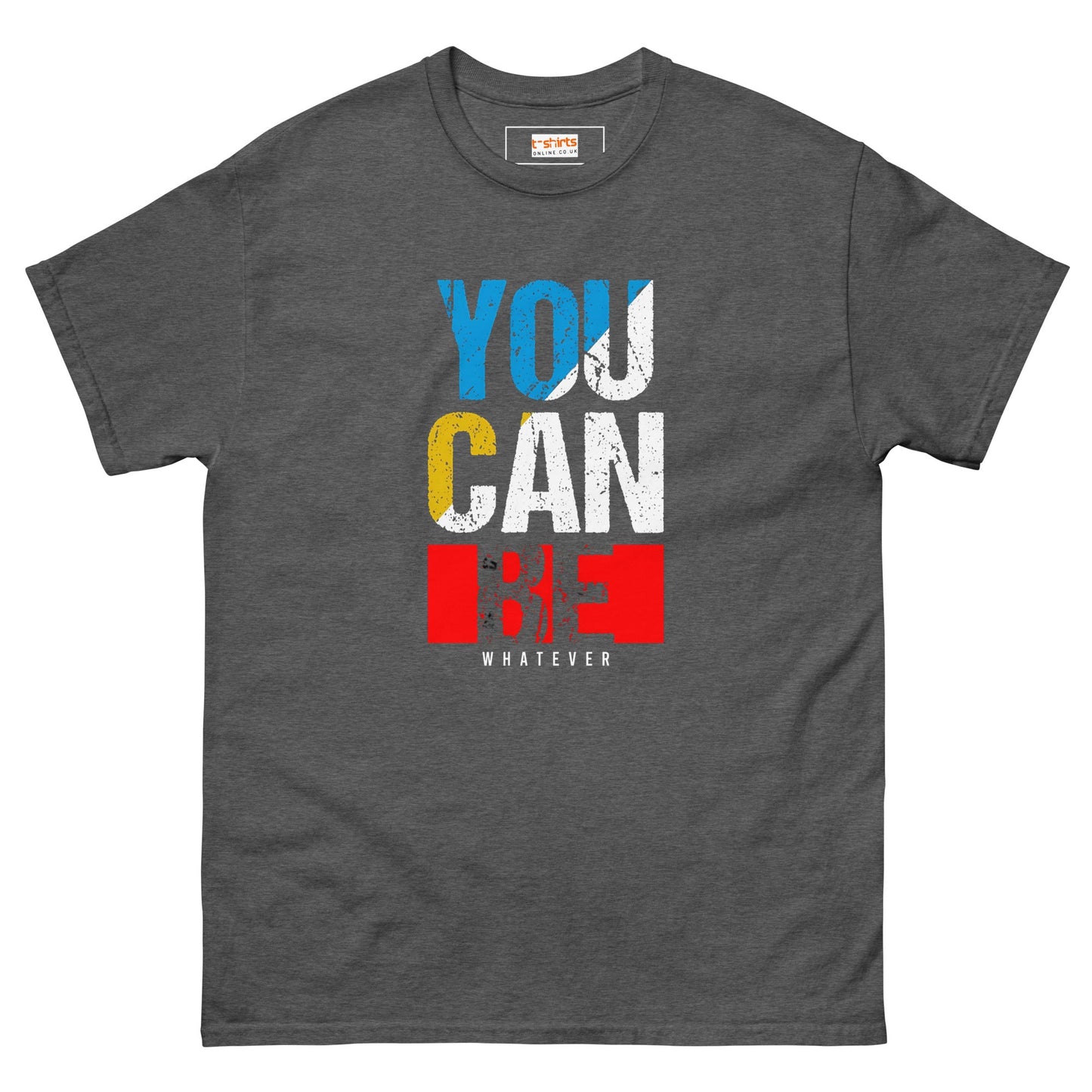 You Can Be Whatever | Positivity T-Shirt - Dark Heather - T-Shirts Online