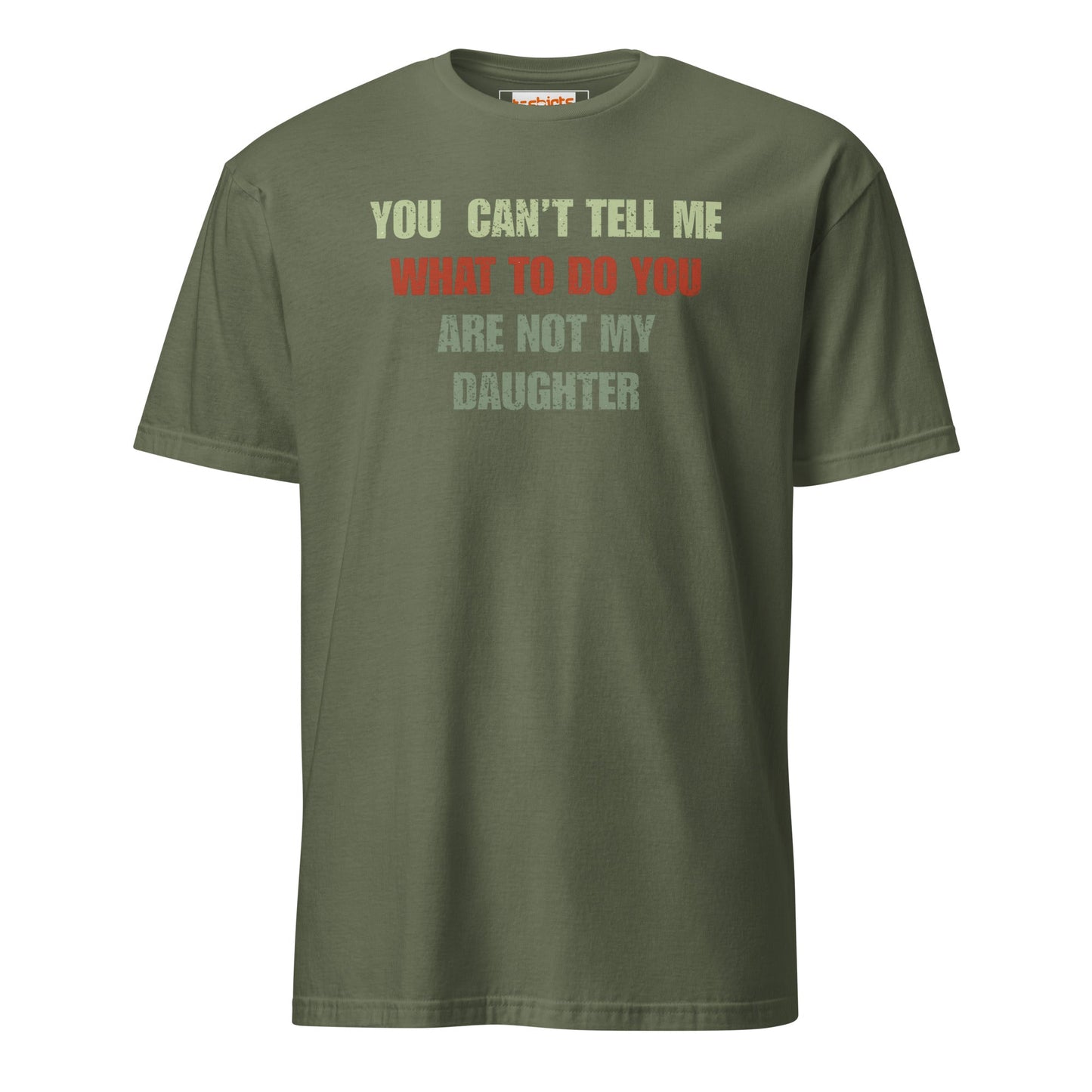 You Can't Tell Me What to Do T-Shirt - Military Green - T-Shirts Online