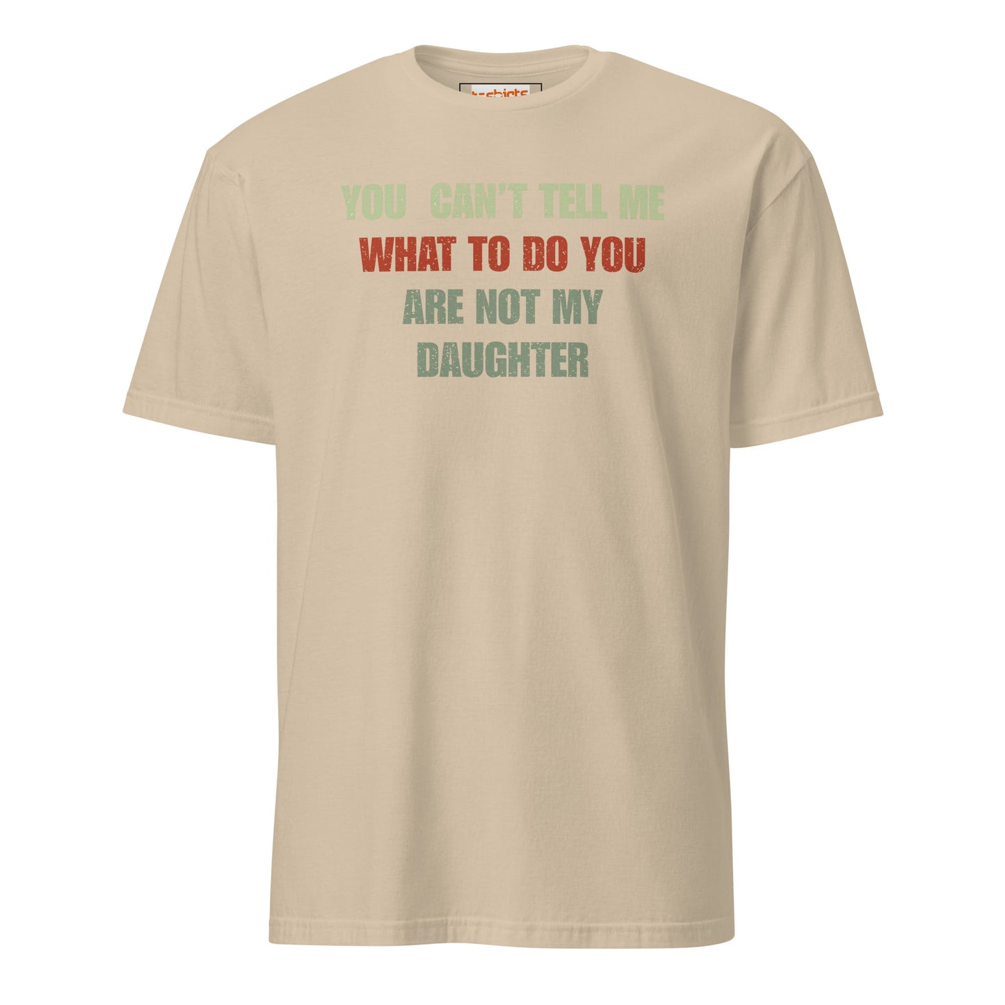 You Can't Tell Me What to Do T-Shirt - Sand - T-Shirts Online