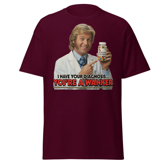 You're A Wanker Diagnosis T-Shirt – Funny Doctor Meme Tee - Maroon - T-Shirts Online