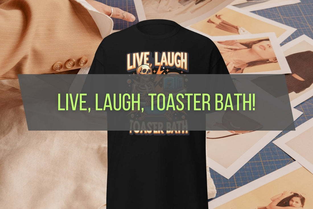 The Iconic "Live Laugh Toaster Bath" T-Shirt: A Funny Statement Piece - T-Shirts Online