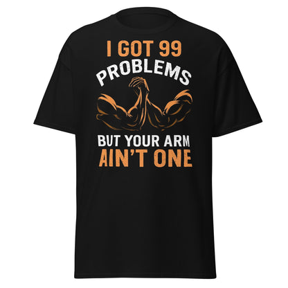 99 Problems Arm Wrestling T-Shirt - Funny Puller Tee - Black - T-Shirts Online