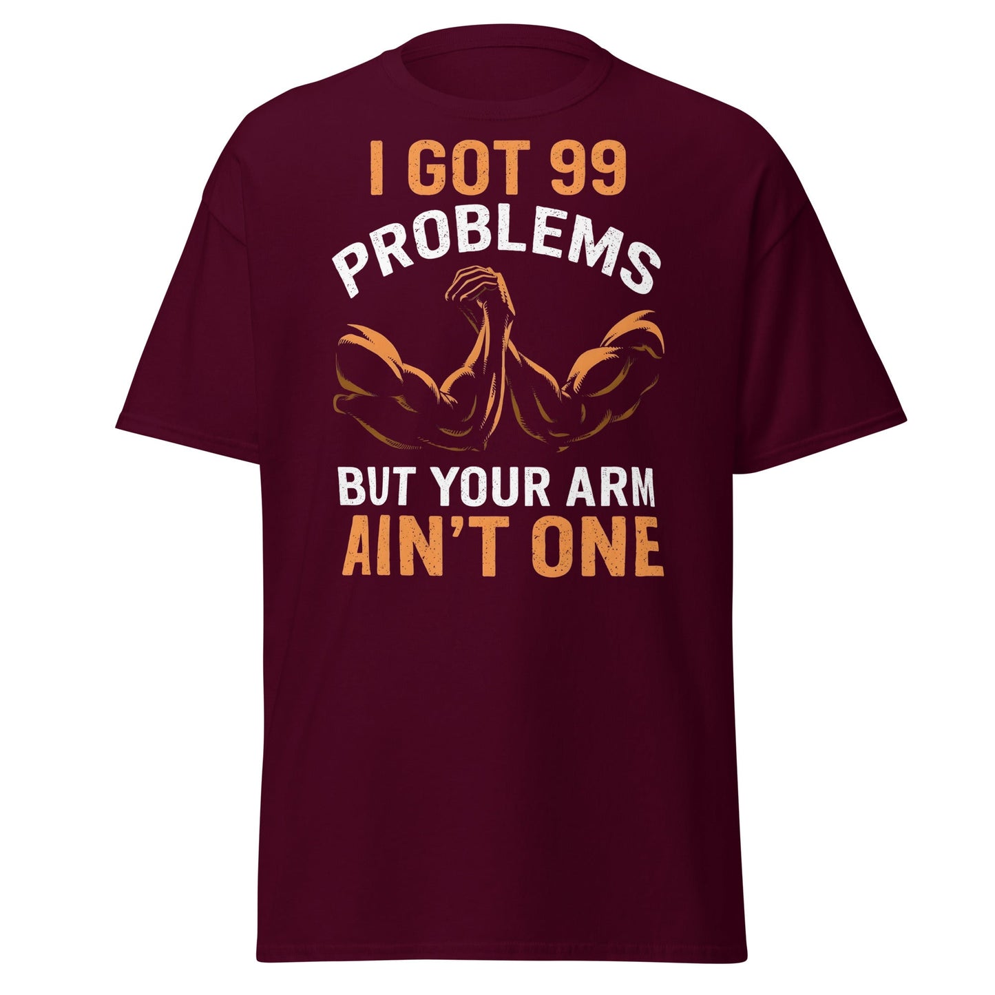 99 Problems Arm Wrestling T-Shirt - Funny Puller Tee - Maroon - T-Shirts Online