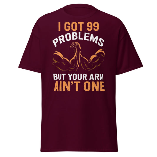 99 Problems Arm Wrestling T-Shirt - Funny Puller Tee - Maroon - T-Shirts Online
