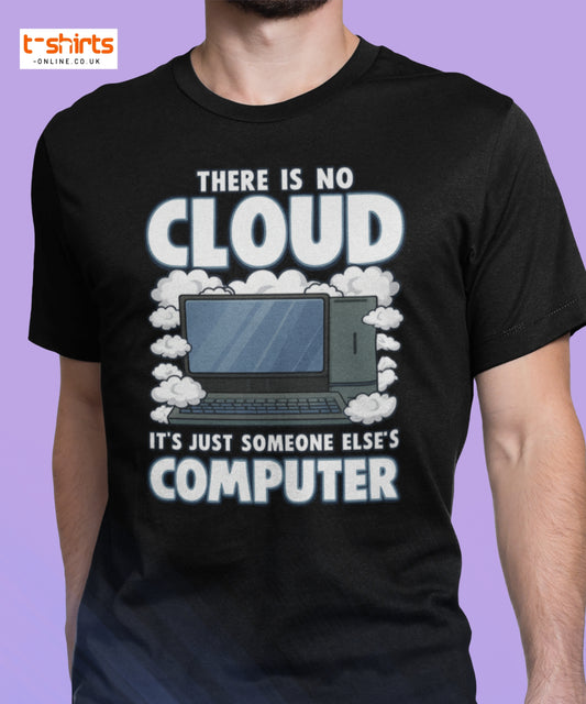 There Is No Cloud T-Shirt – Funny Tech Computer Tee