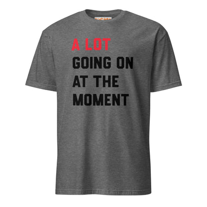 A Lot Going On T-Shirt – Funny Statement Tee - Graphite Heather - T-Shirts Online
