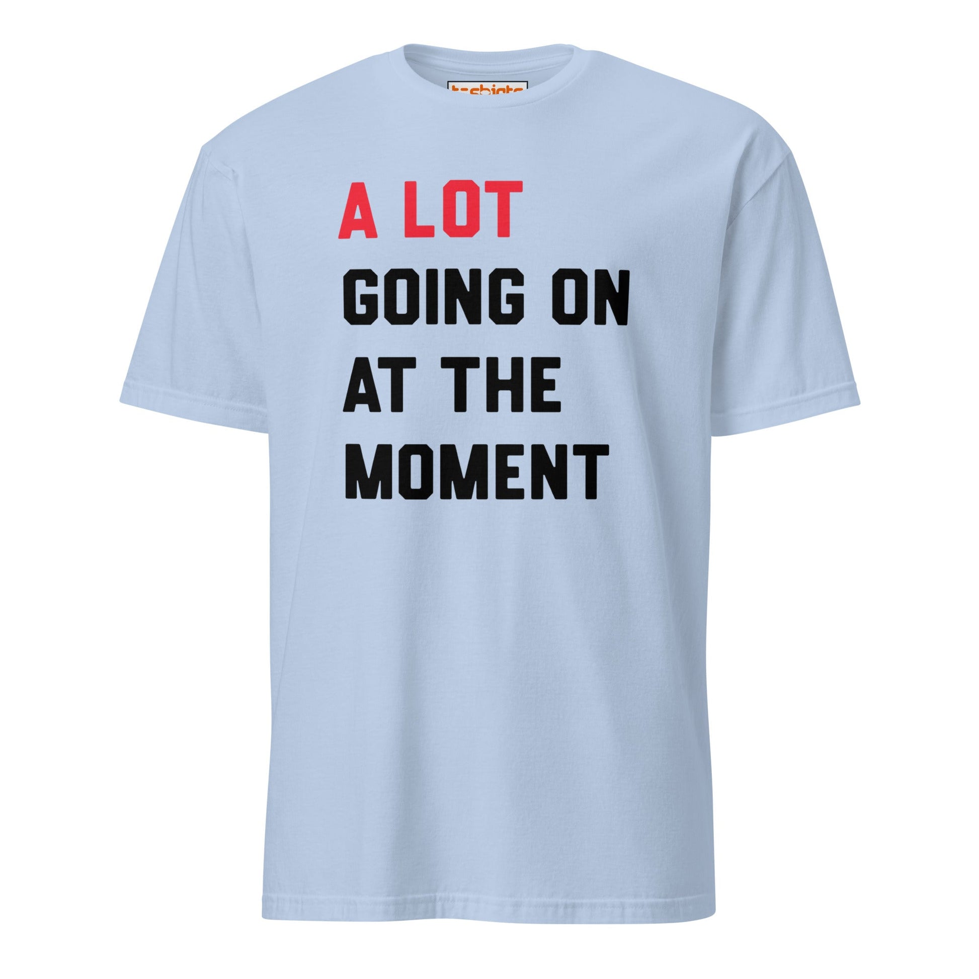 A Lot Going On T-Shirt – Funny Statement Tee - Light Blue - T-Shirts Online