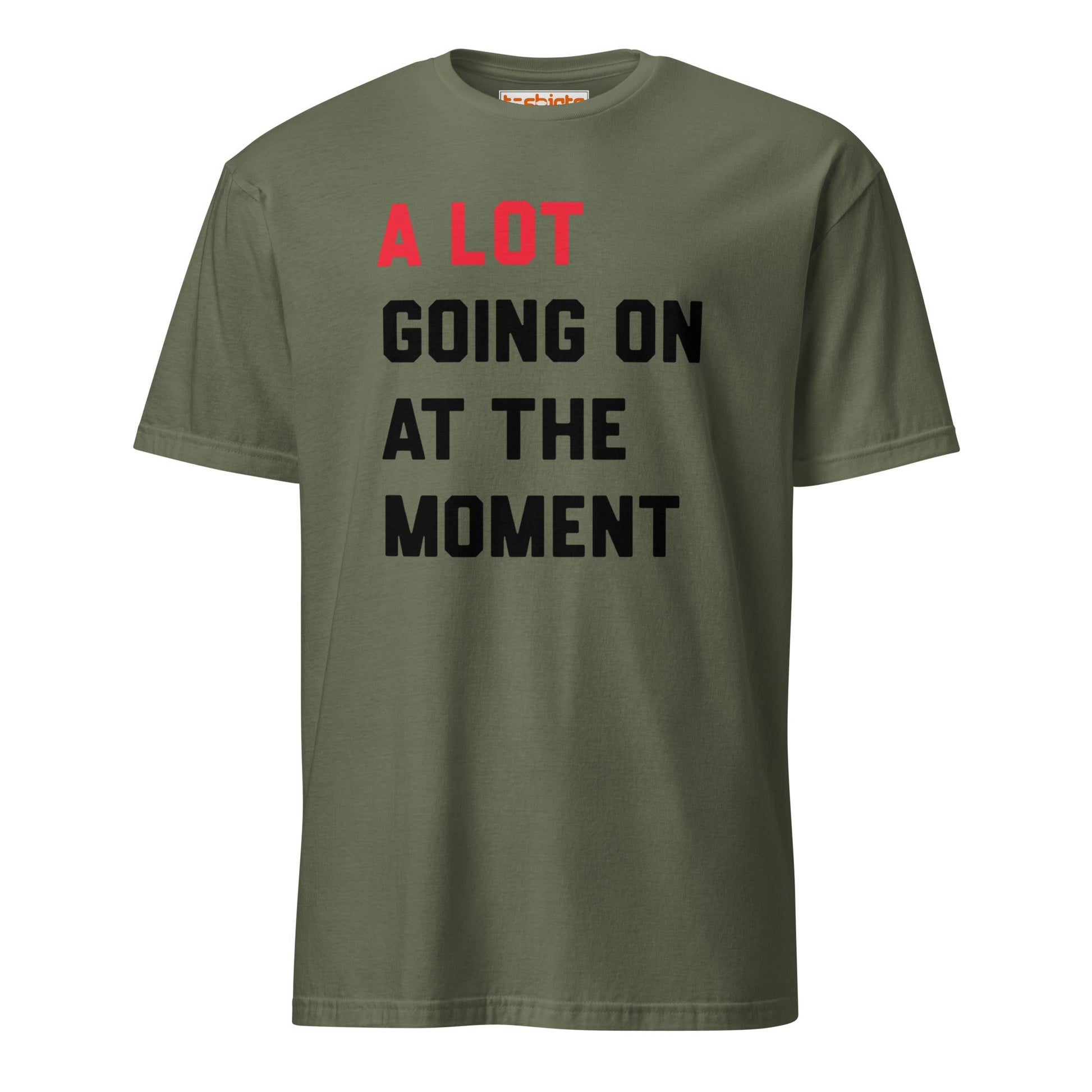 A Lot Going On T-Shirt – Funny Statement Tee - Military Green - T-Shirts Online