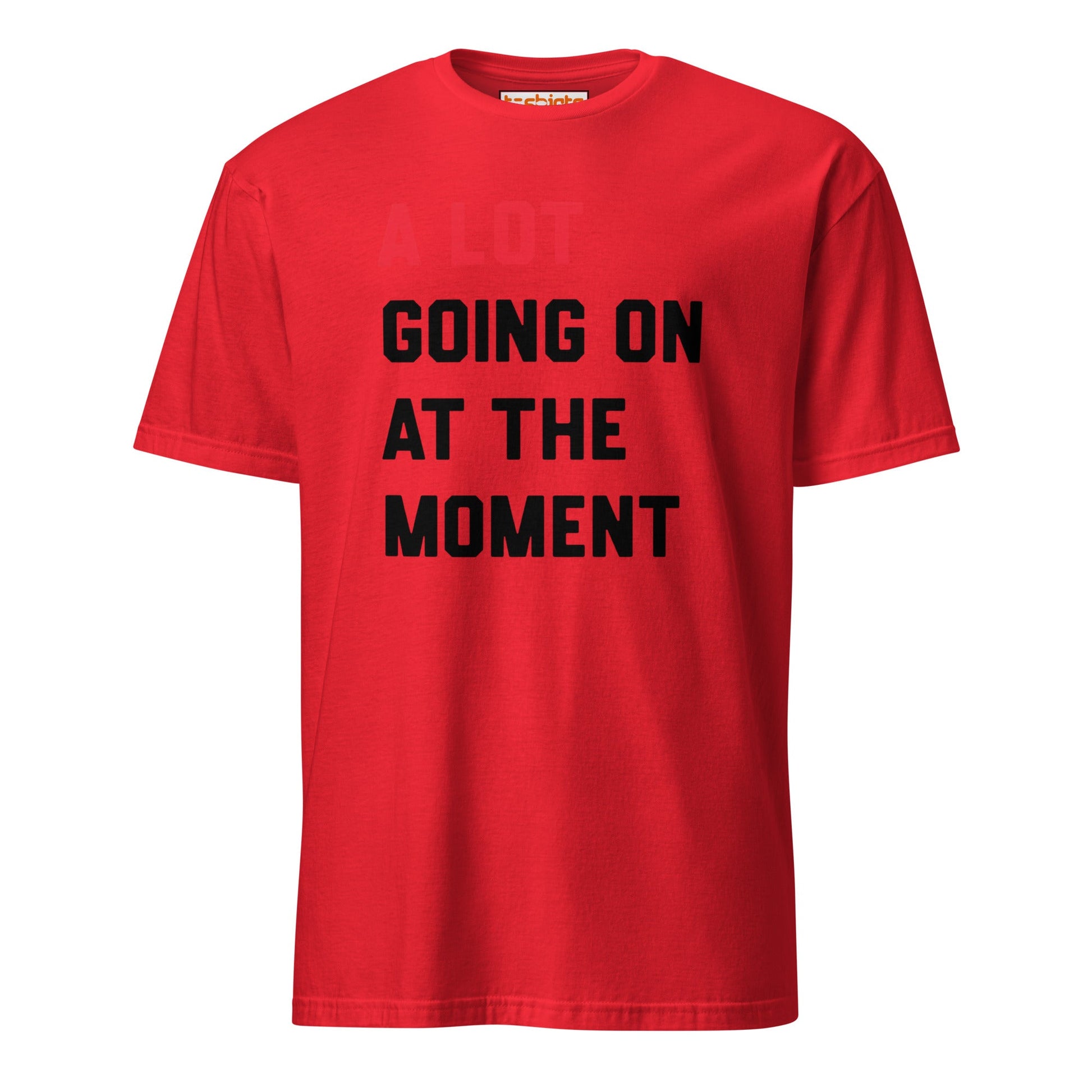A Lot Going On T-Shirt – Funny Statement Tee - Red - T-Shirts Online