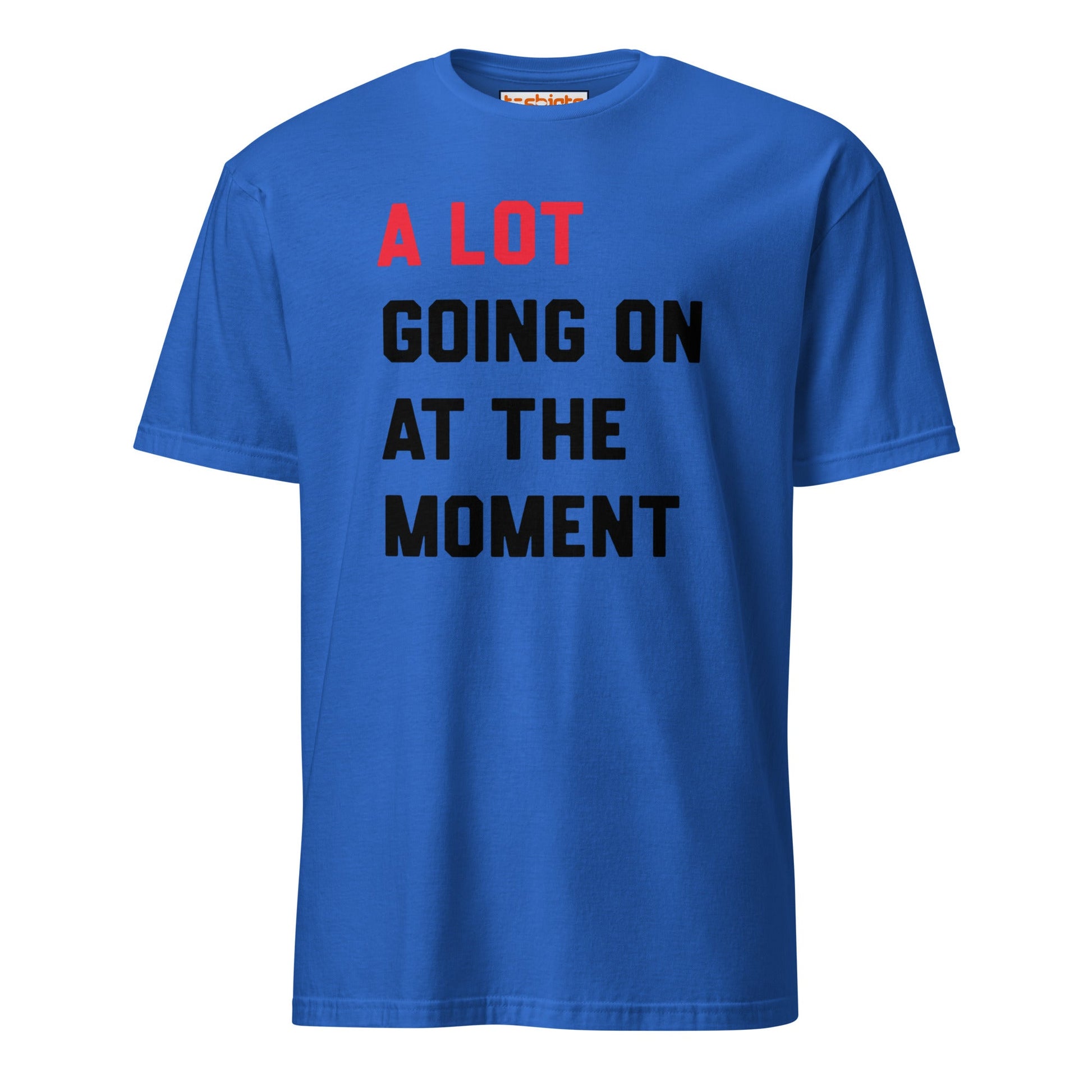 A Lot Going On T-Shirt – Funny Statement Tee - Royal - T-Shirts Online