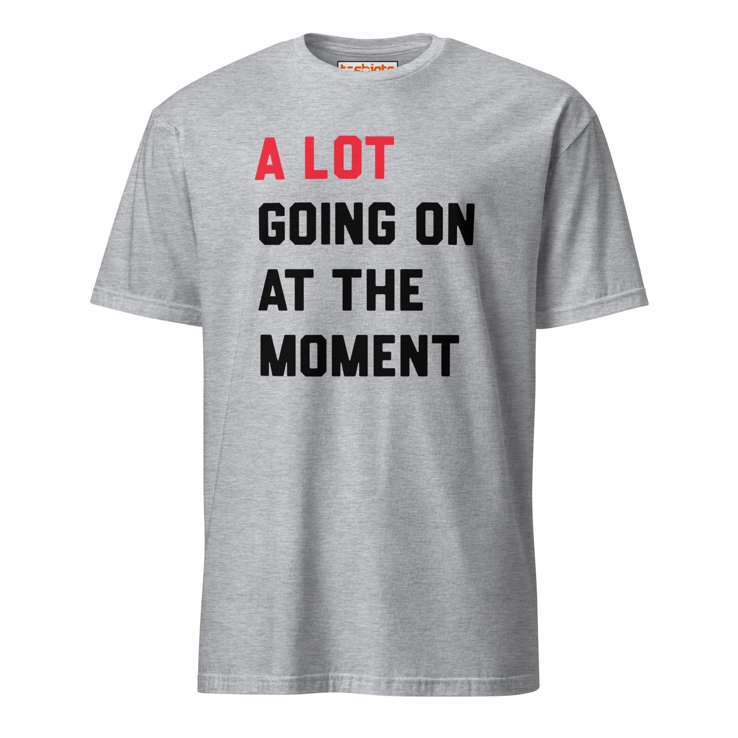 A Lot Going On T-Shirt – Funny Statement Tee - Sport Grey - T-Shirts Online