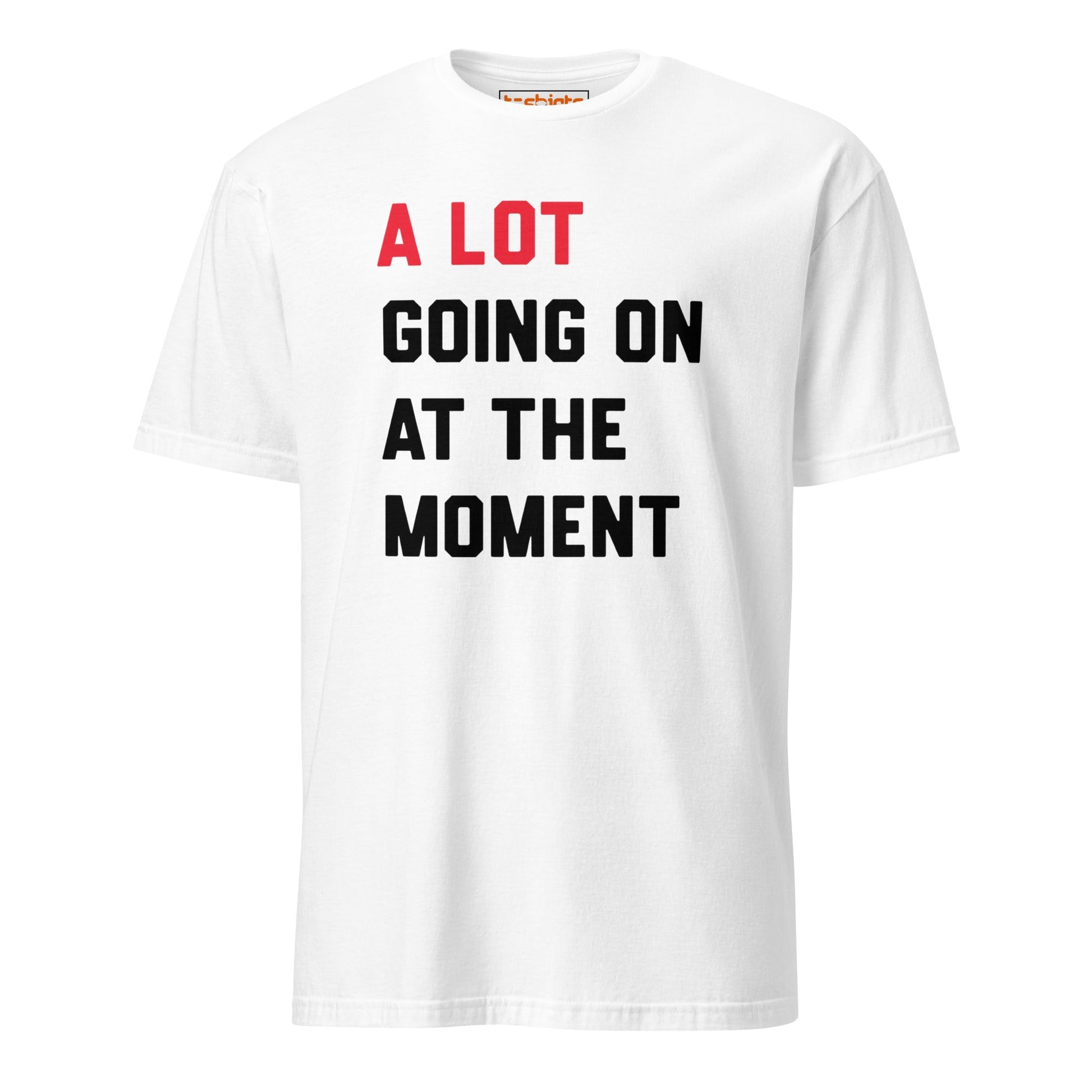 A Lot Going On T-Shirt – Funny Statement Tee - White - T-Shirts Online