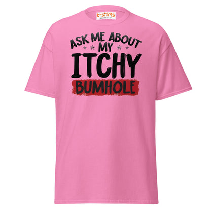 Ask Me About My Itchy Bumhole T-Shirt - Azalea - T-Shirts Online