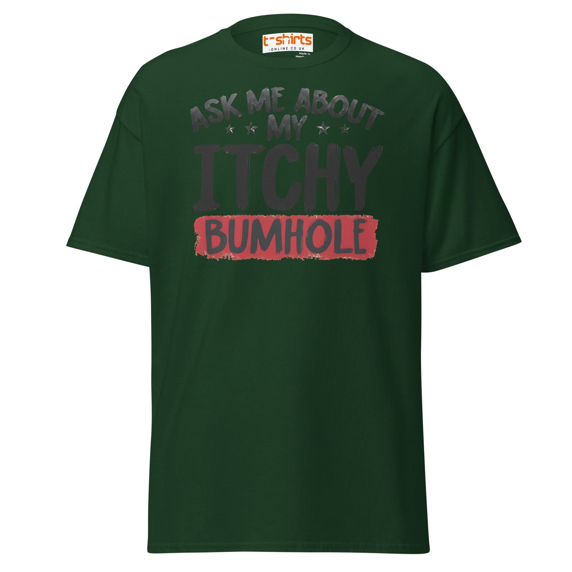 Ask Me About My Itchy Bumhole T-Shirt - Forest Green - T-Shirts Online