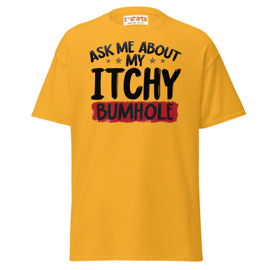 Ask Me About My Itchy Bumhole T-Shirt - Gold - T-Shirts Online