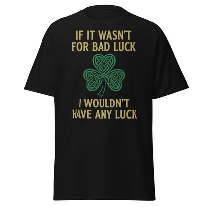 Bad Luck Irish Shamrock T-Shirt - Funny St. Patrick's Day Tee - Black - T-Shirts Online