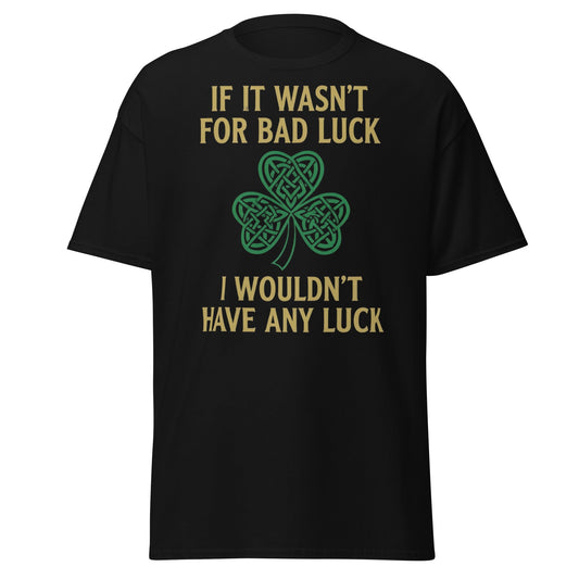 Bad Luck Irish Shamrock T-Shirt - Funny St. Patrick's Day Tee - Black - T-Shirts Online