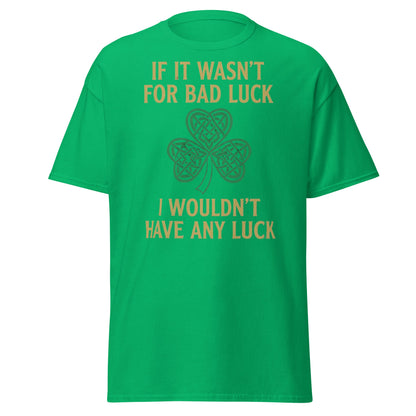 Bad Luck Irish Shamrock T-Shirt - Funny St. Patrick's Day Tee - Irish Green - T-Shirts Online