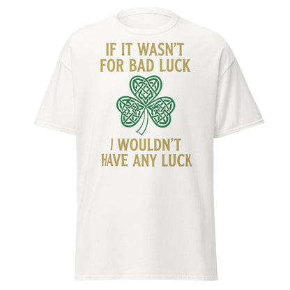 Bad Luck Irish Shamrock T-Shirt - Funny St. Patrick's Day Tee - White - T-Shirts Online