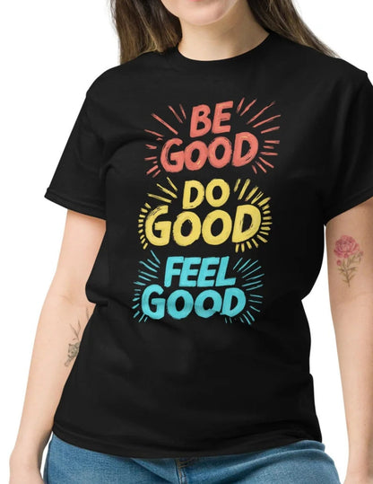Be Good Do Good Feel Good | Motivational T-Shirt - Black - T-Shirts Online
