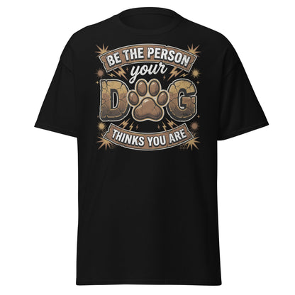 Be The Person Your Dog Thinks You Are T-Shirt – Dog Lover Gift - Black - T-Shirts Online