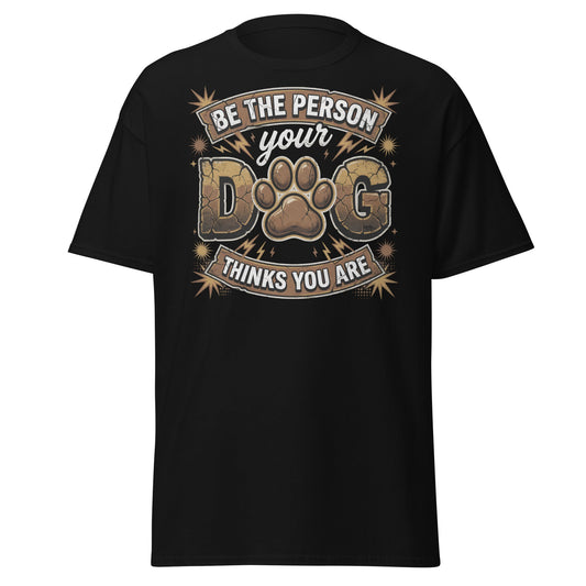 Be The Person Your Dog Thinks You Are T-Shirt – Dog Lover Gift - Black - T-Shirts Online