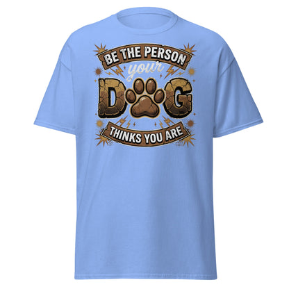 Be The Person Your Dog Thinks You Are T-Shirt – Dog Lover Gift - Carolina Blue - T-Shirts Online
